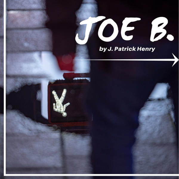 JOE B. A Short Story By J. Patrick Henry - Write Out Publishing